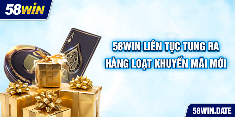 58win liên tục tung ra hàng loạt khuyến mãi mới