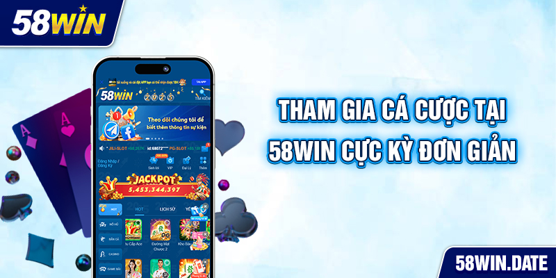 Tham gia cá cược tại 58win cực kỳ đơn giản